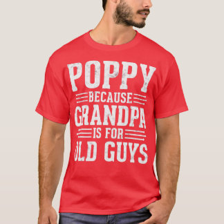 Poppy omdat opa voor de oude jongens vaderdag is t-shirt