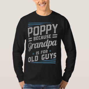 Poppy omdat opa voor oude Mannen is... T-shirt