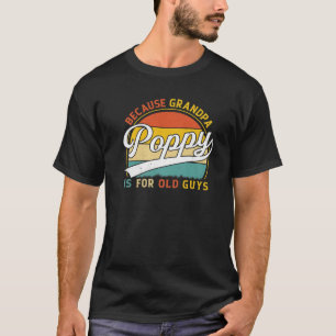 Poppy want opa is voor oude jongens grappige opa t-shirt
