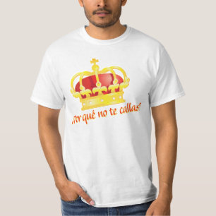 por que no de callas Espana corona rey Juan Carlos T-shirt