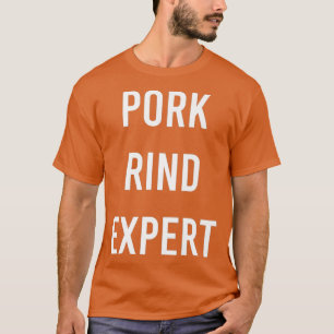 Pork Rind Expert Funny Junk Fast Food Gag Gift T-shirt