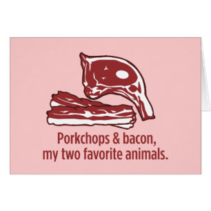 Porkchops et lard, mes deux animaux préférés