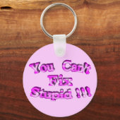 Porte-clés 3D Vous ne pouvez pas réparer Stupide! ! ! (Recto)