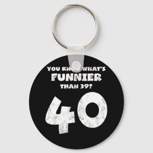 Porte-clés 40 Year Old You Know What's Funnier 39