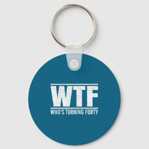 Porte-clés 40e Anniversaire Wtf Qui a son anniversaire