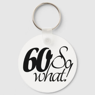 Porte-clés 60 so What Script Inspirational 60th Birthday
