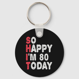 Porte-clés 80e anniversaire So Happy I'm 80 Aujourd'hui Drôle