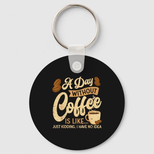 Porte-clés A Day Without Coffee Is Like - Coffee Lover Caffei (Recto)