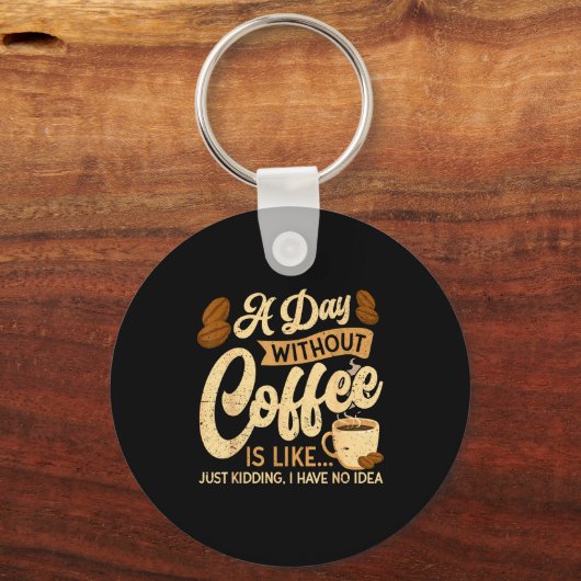Porte-clés A Day Without Coffee Is Like - Coffee Lover Caffei (Recto)
