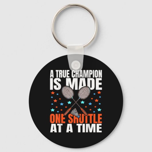 Porte-clés A True Champion Is Made One Shuttle Badminton Game (Recto)