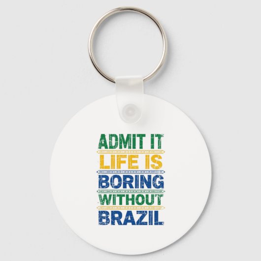 Porte-clés Admit It Life Is Boring Without Brazil (Recto)
