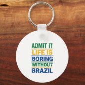 Porte-clés Admit It Life Is Boring Without Brazil (Recto)