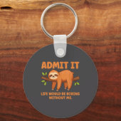 Porte-clés Admit It Life Would Be Boring Without Me Sleeng Sl (Recto)