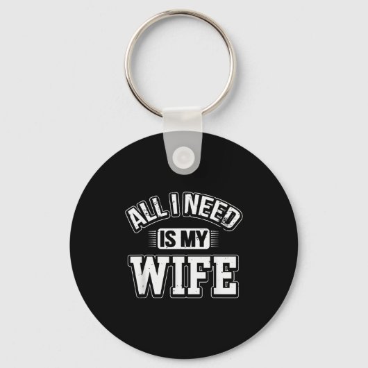 Porte-clés All I Need Is My Wife Sarcastic Husband To Be Chri (Recto)