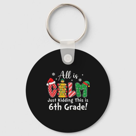 Porte-clés All Is Calm Just Kidding 6th Grade Funny Christmas (Recto)