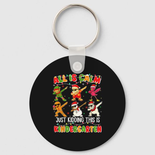 Porte-clés All Is Calm Just Kidding This Is Kindergarten Chri (Recto)