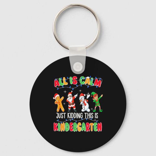 Porte-clés All Is Calm Just Kidding This Is Kindergarten Chri (Recto)