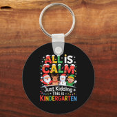 Porte-clés All Is Calm Just Kidding This Is Kindergarten Chri (Recto)