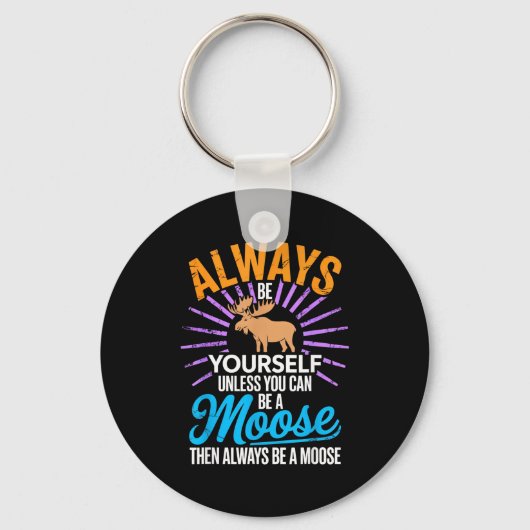 Porte-clés Always Be Yourself Unless You Can Be A Moose Funny (Recto)