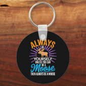 Porte-clés Always Be Yourself Unless You Can Be A Moose Funny (Recto)