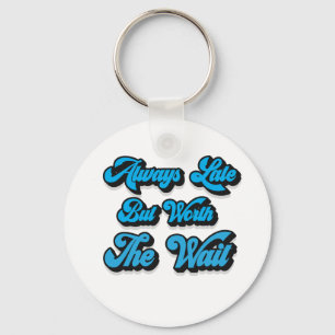 PORTE-CLÉS ALWAYS LATE BUT