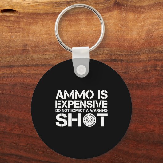 Porte-clés Ammo Is Expensive Don't Expect A Warning Shot (Recto)