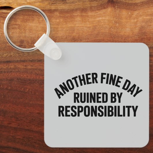 Porte-clés Another Fine Day Ruined by Responsibility Funny  (Recto)