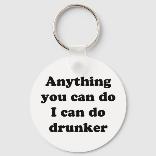 Porte-clés Anything you can do I can do drunker -  Keychain (Recto)