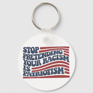 Porte-clés Arrêtez De Prétendre Votre Racisme Est Le Patrioti