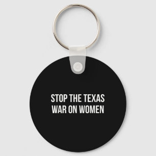 Porte-clés Arrêtez La Guerre Du Texas Contre Les Femmes -