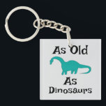 Porte-clés As Old As Dinosaurs Keychain<br><div class="desc">As Old As Dinosaurs Keychain</div>
