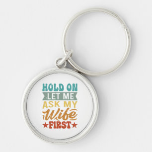 Porte-clés Attends, Laisse-Moi Demander À Ma Femme D'Abord -