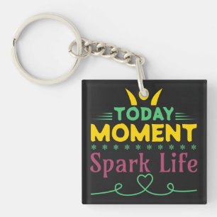 Porte-clés Aujourd'hui Moment, la vie étincelante