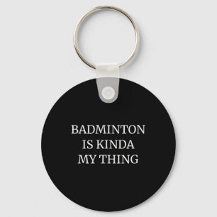 Porte-clés Badminton Classement Son Kinda My Thing