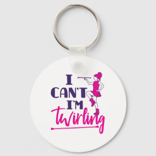 Porte-clés Baton Twirler I Can't I'm Twirling