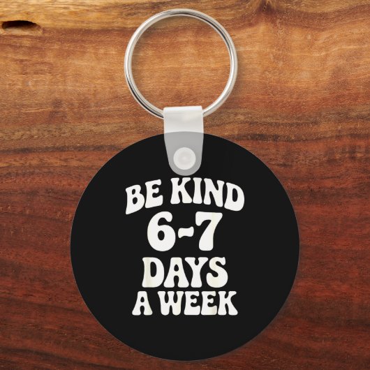 Porte-clés Be Kind 6-7 Days A Week Funny Meme (Recto)