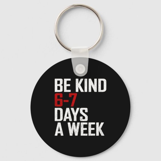 Porte-clés Be Kind 6-7 Days A Week Funny Six Seven Meme (Recto)