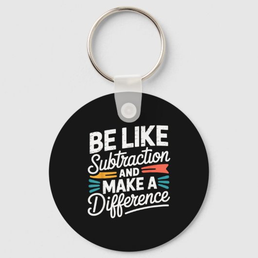 Porte-clés Be Like Subtraction And Make A Difference Shirt Wo (Recto)