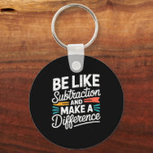 Porte-clés Be Like Subtraction And Make A Difference Shirt Wo (Recto)