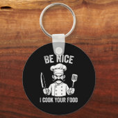 Porte-clés Be Nice I Cook Your Food Chef Culinary Chefs Cooks (Recto)