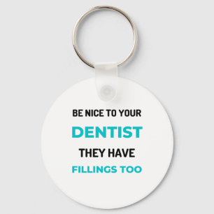 Porte-clés Be Nice To Your Dentist They Have Fillings Too 2