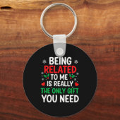 Porte-clés Being Related To Me Is Really The Only You Need (Recto)