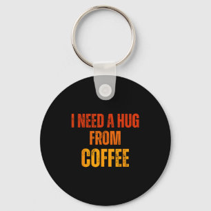 Porte-clés Besoin d'un câlin de café drôle citation design
