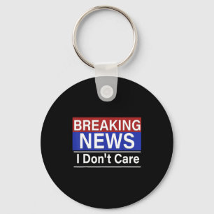 Porte-clés Breaking News Je m'en fiche humour sarcastique drô