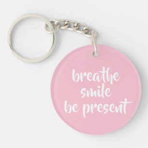 Porte-clés Breathe Smile Be Present Pink Affirmation Citation
