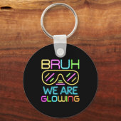 Porte-clés Bruh We Are Glowing In My Glowing Era Group Team T (Recto)