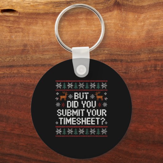 Porte-clés But Did You Submit Your Timesheet Ugly Christmas (Recto)