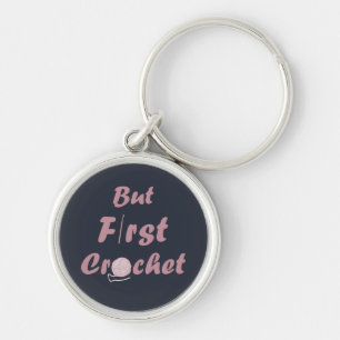 Porte-clés but first crochet funny crocheting quotes