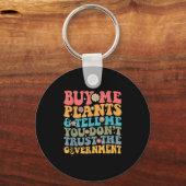Porte-clés Buy Me Plants And Tell Me You Don't Trust The Gove (Recto)