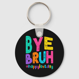 Porte-clés Bye Bruh Joyeux Jour De L'Enseignant Étudiant De L